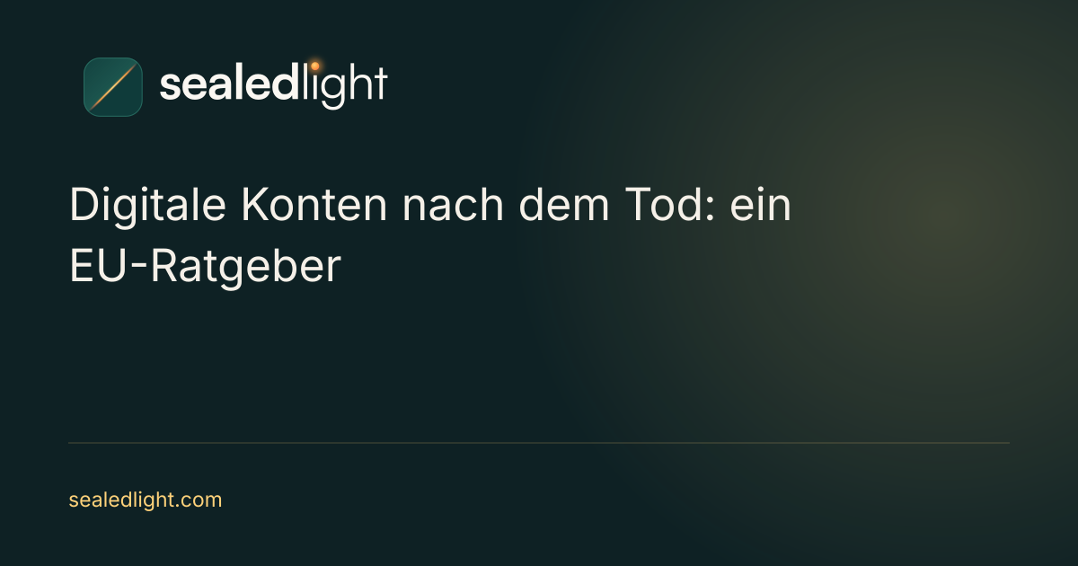 SealedLight: Was mit deinen digitalen Konten passiert, wenn du stirbst (EU-Ratgeber)