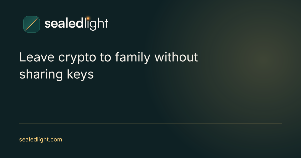 SealedLight: How to leave crypto to your family without sharing your keys today